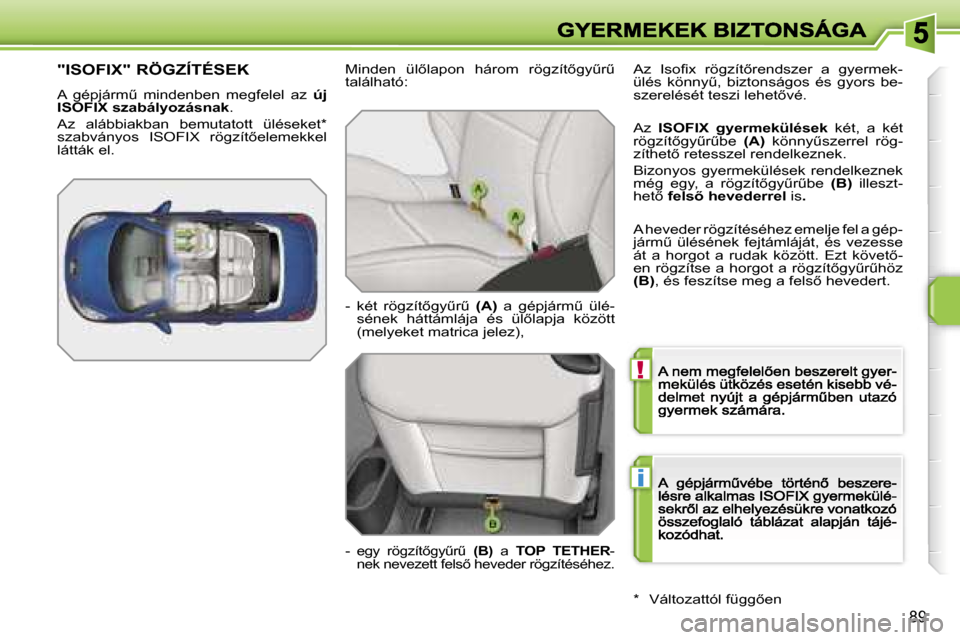 Peugeot 207 CC 2007  Kezelési útmutató (in Hungarian) �!
�i
�8�9
�"�I�S�O�F�I�X�"� �R�Ö�G�Z�Í�T�É�S�E�K
�A�  �g�é�p�j�á�r�mC�  �m�i�n�d�e�n�b�e�n�  �m�e�g�f�e�l�e�l�  �a�z� �ú�j� �I�S�O�F�I�X� �s�z�a�b�á�l�y�o�z�á�s�n�a�k�.
�A�z�  �a�l�á�b�b�i�