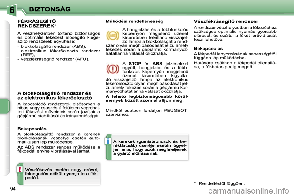 Peugeot 207 CC 2007  Kezelési útmutató (in Hungarian) �!
�i
�9�4
�F�É�K�R�Á�S�E�G�Í�T4�  
�R�E�N�D�S�Z�E�R�E�K�*
�A�  �v�é�s�z�h�e�l�y�z�e�t�b�e�n�  �t�ö�r�t�é�n5�  �b�i�z�t�o�n�s�á�g�o�s� �é�s�  �o�p�t�i�m�á�l�i�s�  �f�é�k�e�z�é�s�t�  �e�l