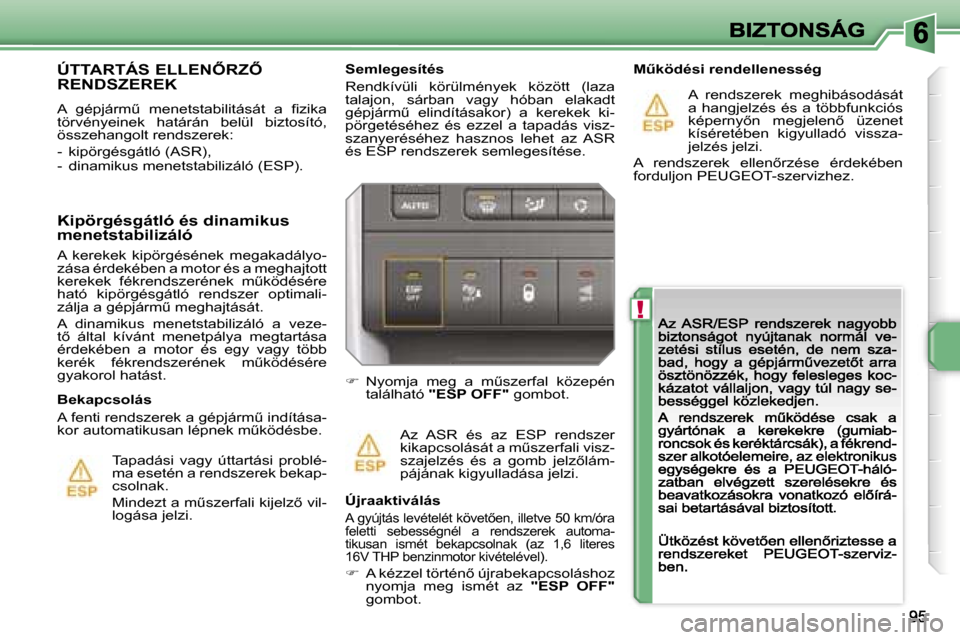Peugeot 207 CC 2007  Kezelési útmutató (in Hungarian) �!
�S�e�m�l�e�g�e�s�í�t�é�s
�R�e�n�d�k�í�v�ü�l�i�  �k�ö�r�ü�l�m�é�n�y�e�k�  �k�ö�z�ö�t�t�  �(�l�a�z�a� �t�a�l�a�j�o�n�,�  �s�á�r�b�a�n�  �v�a�g�y�  �h�ó�b�a�n�  �e�l�a�k�a�d�t� �g�é�p�j�á