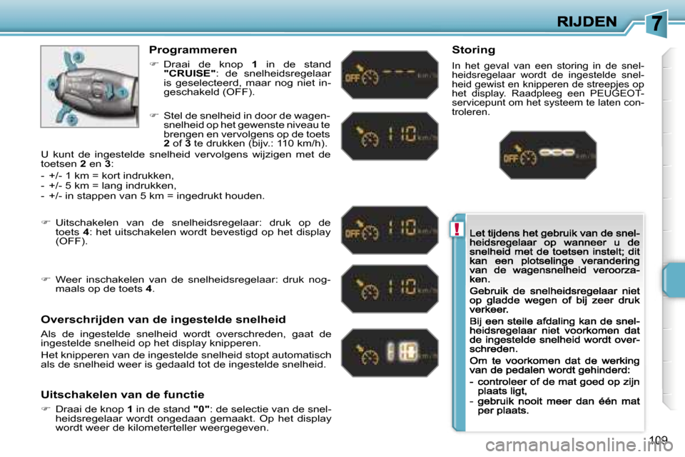 Peugeot 207 CC 2007  Handleiding (in Dutch) �!
�1�0�9
�P�r�o�g�r�a�m�m�e�r�e�n
��  �D�r�a�a�i�  �d�e�  �k�n�o�p� �1�  �i�n�  �d�e�  �s�t�a�n�d� �"�C�R�U�I�S�E�"�:�  �d�e�  �s�n�e�l�h�e�i�d�s�r�e�g�e�l�a�a�r� �i�s�  �g�e�s�e�l�e�c�t�e�e�r�d�,