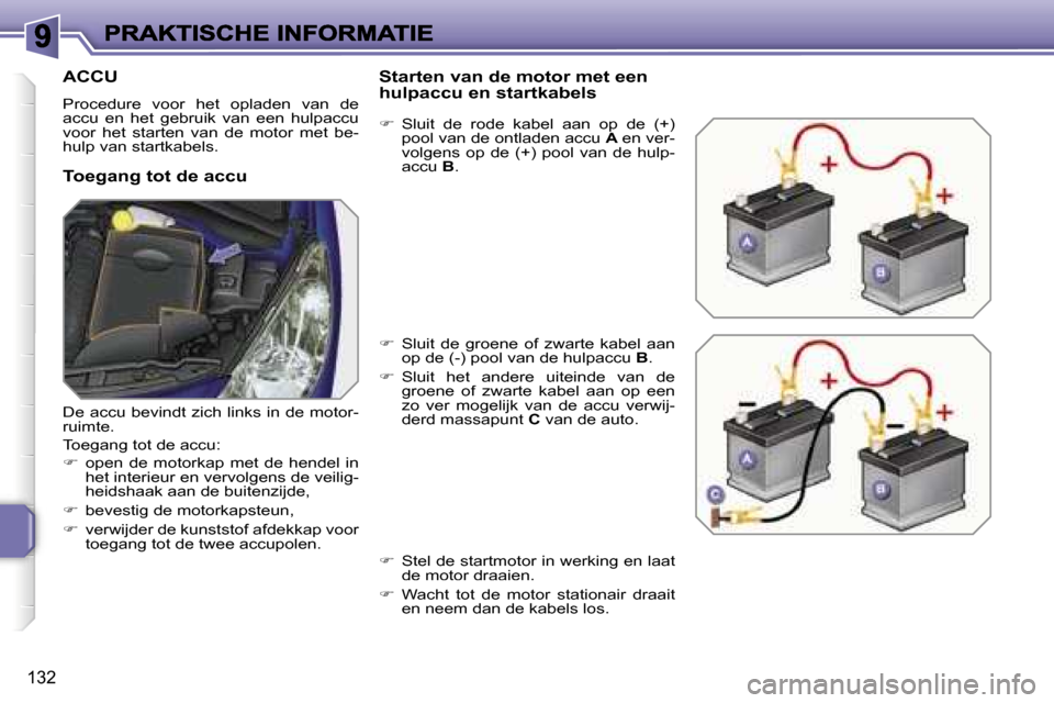 Peugeot 207 CC 2007  Handleiding (in Dutch) �1�3�2
�A�C�C�U
�P�r�o�c�e�d�u�r�e�  �v�o�o�r�  �h�e�t�  �o�p�l�a�d�e�n�  �v�a�n�  �d�e� �a�c�c�u�  �e�n�  �h�e�t�  �g�e�b�r�u�i�k�  �v�a�n�  �e�e�n�  �h�u�l�p�a�c�c�u� �v�o�o�r�  �h�e�t�  �s�t�a�r�t�