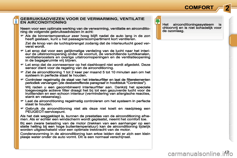 Peugeot 207 CC 2007  Handleiding (in Dutch) �i
�4�7
�G�E�B�R�U�I�K�S�A�D�V�I�E�Z�E�N� �V�O�O�R� �D�E� �V�E�R�W�A�R�M�I�N�G�,� �V�E�N�T�I�L�A�T�I�E�  
�E�N� �A�I�R�C�O�N�D�I�T�I�O�N�I�N�G                                   