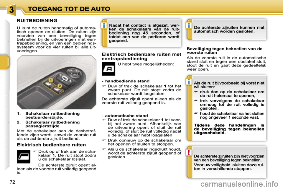 Peugeot 207 CC 2007  Handleiding (in Dutch) �i
�i
�!
�i
�7�2
�R�U�I�T�B�E�D�I�E�N�I�N�G
�U�  �k�u�n�t�  �d�e�  �r�u�i�t�e�n�  �h�a�n�d�m�a�t�i�g�  �o�f�  �a�u�t�o�m�a�-�t�i�s�c�h�  �o�p�e�n�e�n�  �e�n�  �s�l�u�i�t�e�n�.�  �D�e�  �r�u�i�t�e�n�  