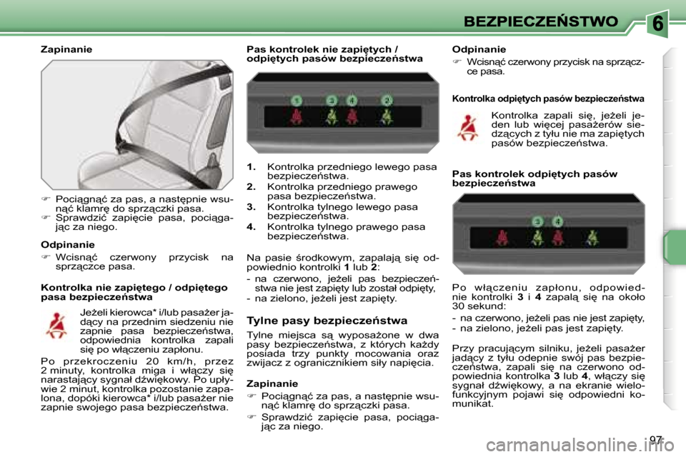 Peugeot 207 CC 2007  Instrukcja Obsługi (in Polish) �9�7
�Z�a�p�i�n�a�n�i�e
�K�o�n�t�r�o�l�k�a� �n�i�e� �z�a�p�i
�t�e�g�o� �/� �o�d�p�i
�t�e�g�o� �p�a�s�a� �b�e�z�p�i�e�c�z�e1�s�t�w�a
��  �P�o�c�i"�g�n"�ć� �z�a� �p�a�s�,� �a� �n�a�s�t
�p�n�i�