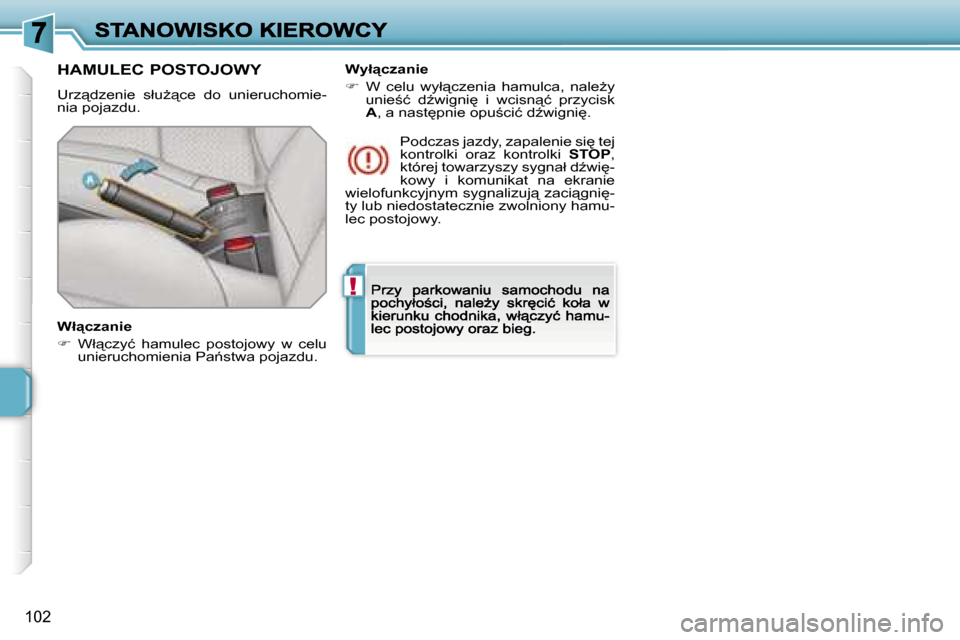 Peugeot 207 CC 2007  Instrukcja Obsługi (in Polish) �!
�1�0�2
�H�A�M�U�L�E�C� �P�O�S�T�O�J�O�W�Y
�U�r�z"�d�z�e�n�i�e�  �s�ł�uG"�c�e�  �d�o�  �u�n�i�e�r�u�c�h�o�m�i�e�-�n�i�a� �p�o�j�a�z�d�u�.
�W�ł"�c�z�a�n�i�e
��  �W�ł"�c�z�y�ć�  �h�a�m�u�l