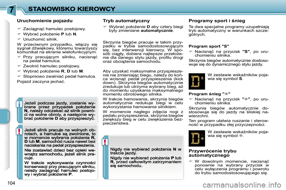 Peugeot 207 CC 2007  Instrukcja Obsługi (in Polish) �!
�!
�i
�1�0�4
�U�r�u�c�h�o�m�i�e�n�i�e� �p�o�j�a�z�d�u
��  �Z�a�c�i"�g�n"�ć� �h�a�m�u�l�e�c� �p�o�s�t�o�j�o�w�y�.
��  �W�y�b�r�a�ć� �p�o�ł�oG�e�n�i�e� �P� �l�u�b� �N�.
��  �U�r�u�c�h�