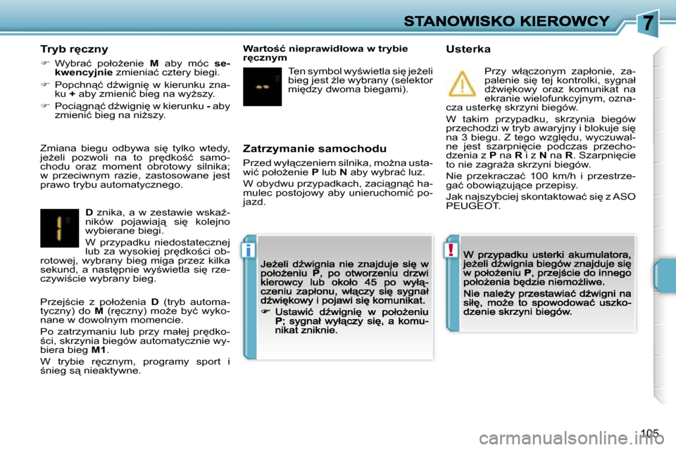 Peugeot 207 CC 2007  Instrukcja Obsługi (in Polish) �!�i
�1�0�5
�Z�a�t�r�z�y�m�a�n�i�e� �s�a�m�o�c�h�o�d�u
�P�r�z�e�d� �w�y�ł"�c�z�e�n�i�e�m� �s�i�l�n�i�k�a�,� �m�oG�n�a� �u�s�t�a�-�w�i�ć� �p�o�ł�oG�e�n�i�e� �P� �l�u�b� �N� �a�b�y� �w�y�b�r�a�ć�
