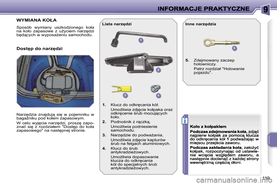 Peugeot 207 CC 2007  Instrukcja Obsługi (in Polish) �i
�1�1�9
�W�Y�M�I�A�N�A� �K�O�Ł�A
�S�p�o�s�ó�b�  �w�y�m�i�a�n�y�  �u�s�z�k�o�d�z�o�n�e�g�o�  �k�o�ł�a� �n�a�  �k�o�ł�o�  �z�a�p�a�s�o�w�e�  �z�  �uG�y�c�i�e�m�  �n�a�r�z
�d�z�i� �b
�d"�c�y�c�