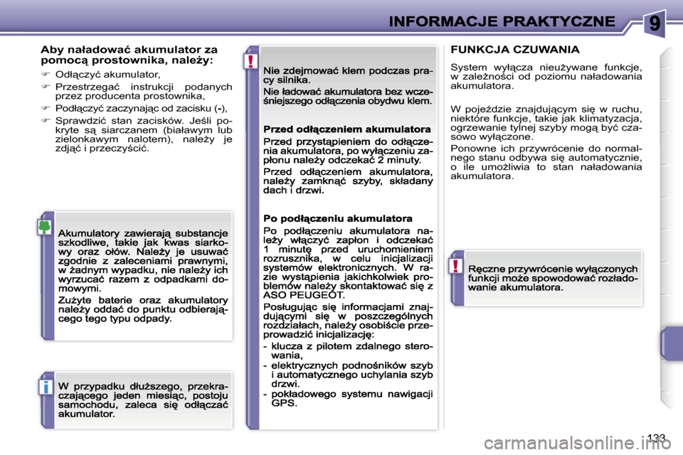 Peugeot 207 CC 2007  Instrukcja Obsługi (in Polish) �!
�!
�i
�1�3�3
�A�b�y� �n�a�ł�a�d�o�w�a�ć� �a�k�u�m�u�l�a�t�o�r� �z�a� �p�o�m�o�c"� �p�r�o�s�t�o�w�n�i�k�a�,� �n�a�l�eG�y�:
��  �O�d�ł"�c�z�y�ć� �a�k�u�m�u�l�a�t�o�r�,
��  �P�r�z�e�s�t�r