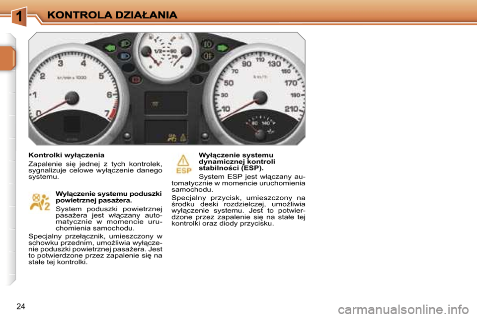 Peugeot 207 CC 2007  Instrukcja Obsługi (in Polish) �2�4
�K�o�n�t�r�o�l�k�i� �w�y�ł"�c�z�e�n�i�a
�Z�a�p�a�l�e�n�i�e�  �s�i
�  �j�e�d�n�e�j�  �z�  �t�y�c�h�  �k�o�n�t�r�o�l�e�k�,� �s�y�g�n�a�l�i�z�u�j�e�  �c�e�l�o�w�e�  �w�y�ł"�c�z�e�n�i�e�  �d�a�n