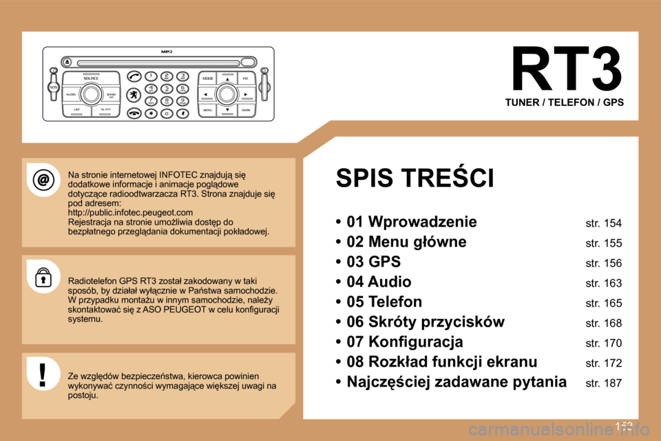 Peugeot 207 CC 2007  Instrukcja Obsługi (in Polish) �1�5�3
�R�T�3
�T�U�N�E�R� �/� �T�E�L�E�F�O�N� �/� �G�P�S
�S�P�I�S� �T�R�E:�C�I
�•�  �0�1� �W�p�r�o�w�a�d�z�e�n�i�e� �s�t�r�.� �1�5�4
�•�  �0�2� �M�e�n�u� �g�ł�ó�w�n�e� �s�t�r�.� �1�5�5
�•�  �