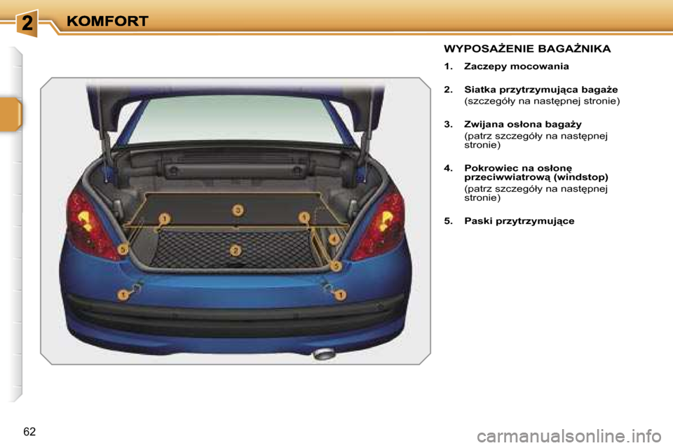 Peugeot 207 CC 2007  Instrukcja Obsługi (in Polish) �6�2
�W�Y�P�O�S�AF�E�N�I�E� �B�A�G�AF�N�I�K�A
�1�.�  �Z�a�c�z�e�p�y� �m�o�c�o�w�a�n�i�a
�2�.�  �S�i�a�t�k�a� �p�r�z�y�t�r�z�y�m�u�j"�c�a� �b�a�g�aG�e
�  �(�s�z�c�z�e�g�ó�ł�y� �n�a� �n�a�s�t
�p�