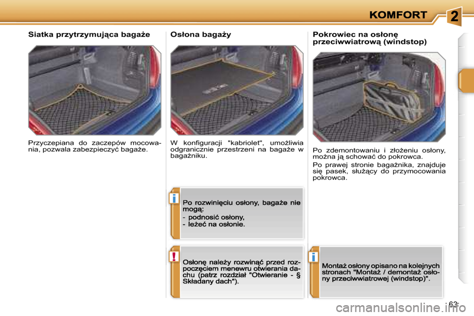 Peugeot 207 CC 2007  Instrukcja Obsługi (in Polish) �i
�!�i
�6�3
�P�r�z�y�c�z�e�p�i�a�n�a�  �d�o�  �z�a�c�z�e�p�ó�w�  �m�o�c�o�w�a�-�n�i�a�,� �p�o�z�w�a�l�a� �z�a�b�e�z�p�i�e�c�z�y�ć� �b�a�g�aG�e�.
�S�i�a�t�k�a� �p�r�z�y�t�r�z�y�m�u�j"�c�a� �b�a�g�