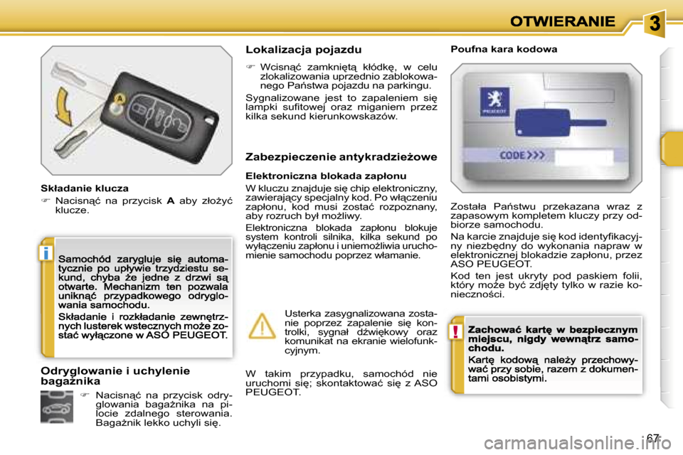 Peugeot 207 CC 2007  Instrukcja Obsługi (in Polish) �!
�i
�6�7
�S�k�ł�a�d�a�n�i�e� �k�l�u�c�z�a
��  �N�a�c�i�s�n"�ć�  �n�a�  �p�r�z�y�c�i�s�k� �A�  �a�b�y�  �z�ł�oG�y�ć� �k�l�u�c�z�e�.
�L�o�k�a�l�i�z�a�c�j�a� �p�o�j�a�z�d�u�P�o�u�f�n�a� �k�a�r