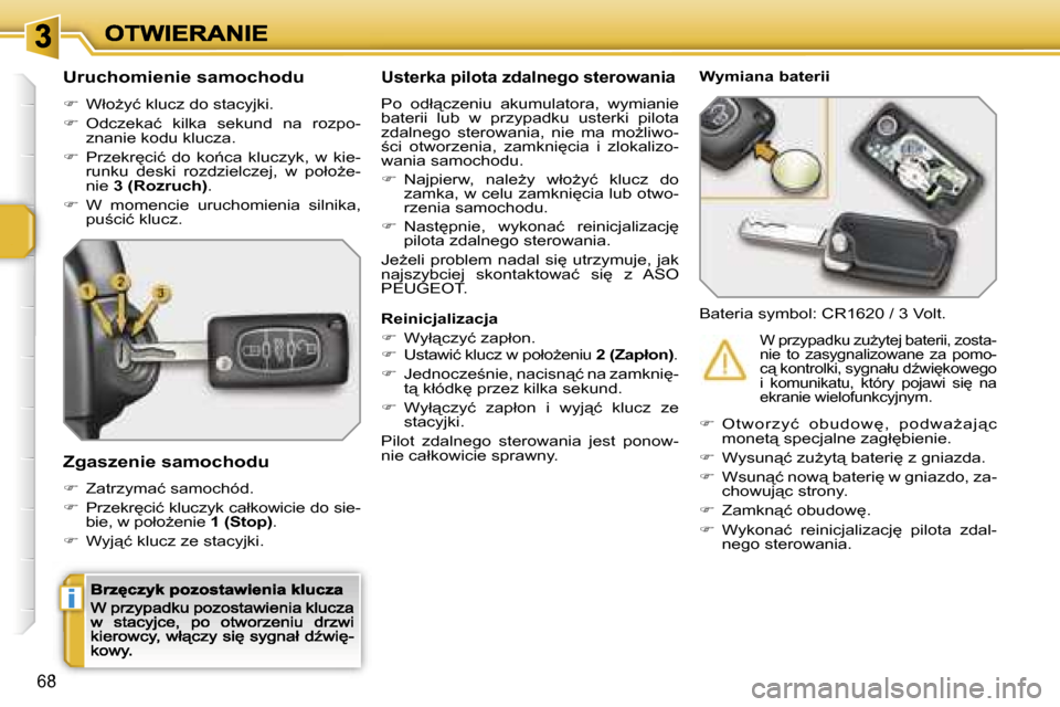 Peugeot 207 CC 2007  Instrukcja Obsługi (in Polish) �i
�6�8
�U�r�u�c�h�o�m�i�e�n�i�e� �s�a�m�o�c�h�o�d�u
��  �W�ł�oG�y�ć� �k�l�u�c�z� �d�o� �s�t�a�c�y�j�k�i�.
��  �O�d�c�z�e�k�a�ć�  �k�i�l�k�a�  �s�e�k�u�n�d�  �n�a�  �r�o�z�p�o�-�z�n�a�n�i�e�