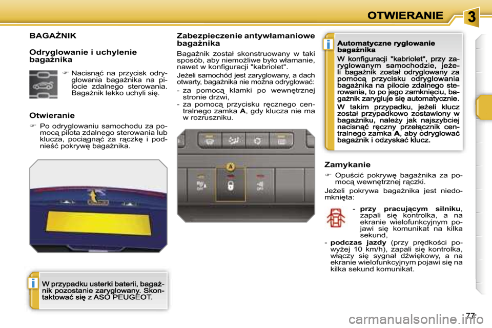 Peugeot 207 CC 2007  Instrukcja Obsługi (in Polish) �i
�i
�7�7
�B�A�G�AF�N�I�K
�O�t�w�i�e�r�a�n�i�e
��  �P�o� �o�d�r�y�g�l�o�w�a�n�i�u�  �s�a�m�o�c�h�o�d�u� �z�a� �p�o�-�m�o�c"� �p�i�l�o�t�a� �z�d�a�l�n�e�g�o� �s�t�e�r�o�w�a�n�i�a� �l�u�b� �k�l�u�