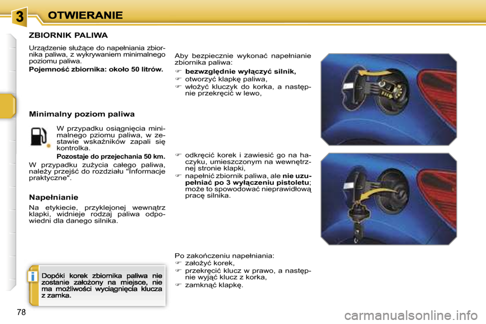 Peugeot 207 CC 2007  Instrukcja Obsługi (in Polish) �i
�7�8
�Z�B�I�O�R�N�I�K� �P�A�L�I�W�A
�U�r�z"�d�z�e�n�i�e� �s�ł�uG"�c�e� �d�o� �n�a�p�e�ł�n�i�a�n�i�a� �z�b�i�o�r�-�n�i�k�a� �p�a�l�i�w�a�,� �z� �w�y�k�r�y�w�a�n�i�e�m� �m�i�n�i�m�a�l�n�e�g�o� �