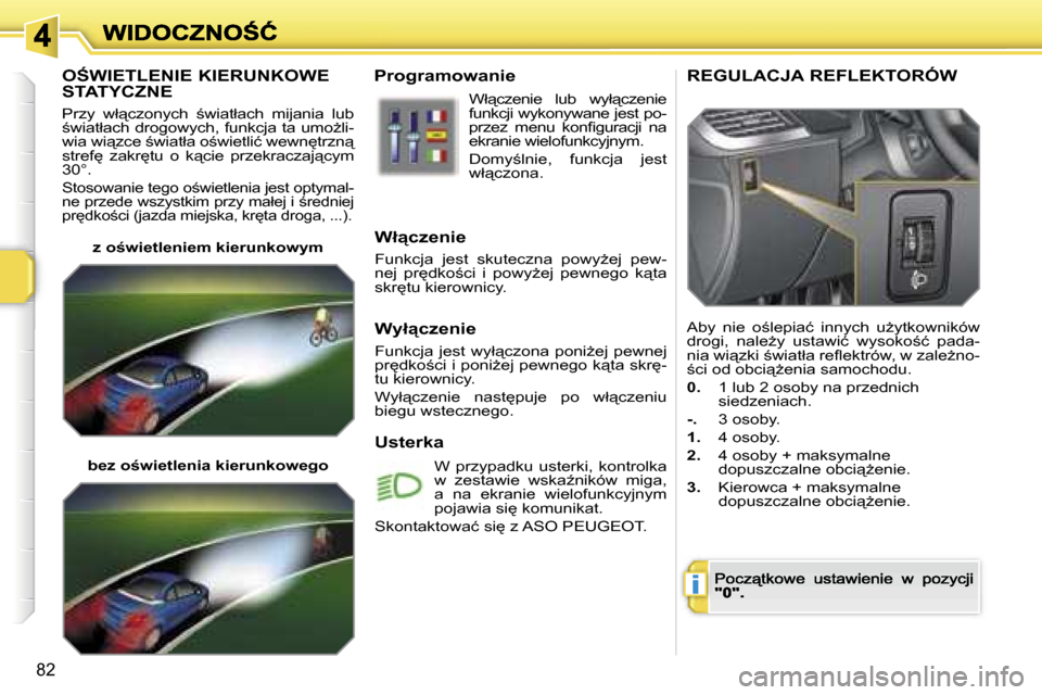 Peugeot 207 CC 2007  Instrukcja Obsługi (in Polish) �i
�8�2
�O:�W�I�E�T�L�E�N�I�E� �K�I�E�R�U�N�K�O�W�E�  
�S�T�A�T�Y�C�Z�N�E
�P�r�z�y�  �w�ł"�c�z�o�n�y�c�h�  ;�w�i�a�t�ł�a�c�h�  �m�i�j�a�n�i�a�  �l�u�b� ;�w�i�a�t�ł�a�c�h� �d�r�o�g�o�w�y�c�h�,� 