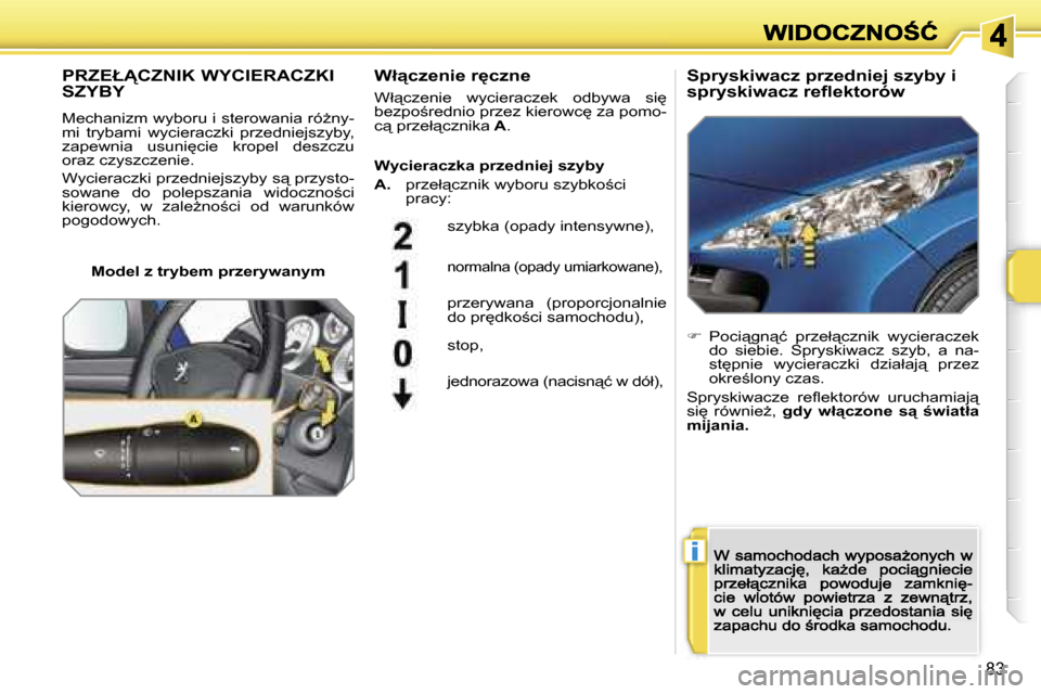 Peugeot 207 CC 2007  Instrukcja Obsługi (in Polish) �i
�8�3
�P�R�Z�E�Ł!�C�Z�N�I�K� �W�Y�C�I�E�R�A�C�Z�K�I�  
�S�Z�Y�B�Y
�M�e�c�h�a�n�i�z�m� �w�y�b�o�r�u� �i� �s�t�e�r�o�w�a�n�i�a� �r�óG�n�y�-�m�i�  �t�r�y�b�a�m�i�  �w�y�c�i�e�r�a�c�z�k�i�  �p�r�z�e