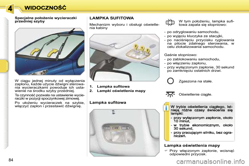 Peugeot 207 CC 2007  Instrukcja Obsługi (in Polish) �i
�8�4
�S�p�e�c�j�a�l�n�e� �p�o�ł�oG�e�n�i�e� �w�y�c�i�e�r�a�c�z�k�i� �p�r�z�e�d�n�i�e�j� �s�z�y�b�y
�W�  �c�i"�g�u�  �j�e�d�n�e�j�  �m�i�n�u�t�y�  �o�d�  �w�y�ł"�c�z�e�n�i�a� �z�a�p�ł�o�n�u�,�