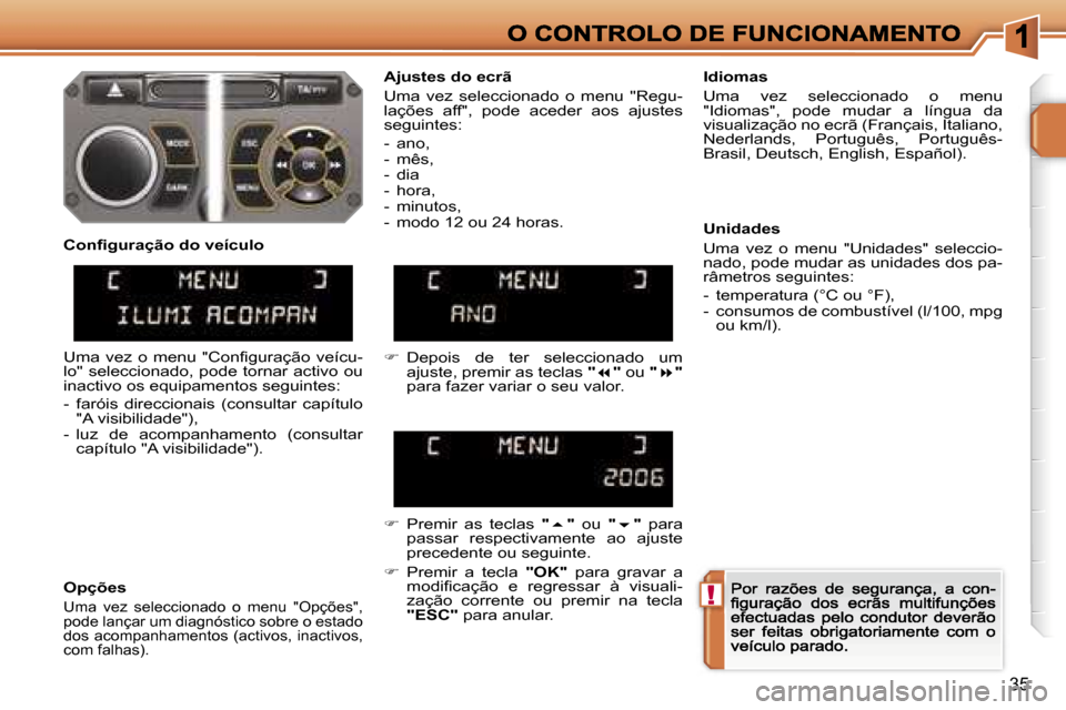 Peugeot 207 CC 2007  Manual do proprietário (in Portuguese) �!
�3�5
�A�j�u�s�t�e�s� �d�o� �e�c�r�ã
�U�m�a�  �v�e�z�  �s�e�l�e�c�c�i�o�n�a�d�o�  �o�  �m�e�n�u�  �"�R�e�g�u�-�l�a�ç�õ�e�s�  �a�f�f�"�,�  �p�o�d�e�  �a�c�e�d�e�r�  �a�o�s�  �a�j�u�s�t�e�s� �s�e�g