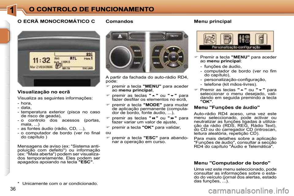 Peugeot 207 CC 2007  Manual do proprietário (in Portuguese) �3�6
�O� �E�C�R�Ã� �M�O�N�O�C�R�O�M�Á�T�I�C�O� �C�M�e�n�u� �p�r�i�n�c�i�p�a�l
�V�i�s�u�a�l�i�z�a�ç�ã�o� �n�o� �e�c�r�ã
�V�i�s�u�a�l�i�z�a� �a�s� �s�e�g�u�i�n�t�e�s� �i�n�f�o�r�m�a�ç�õ�e�s�:
�-�