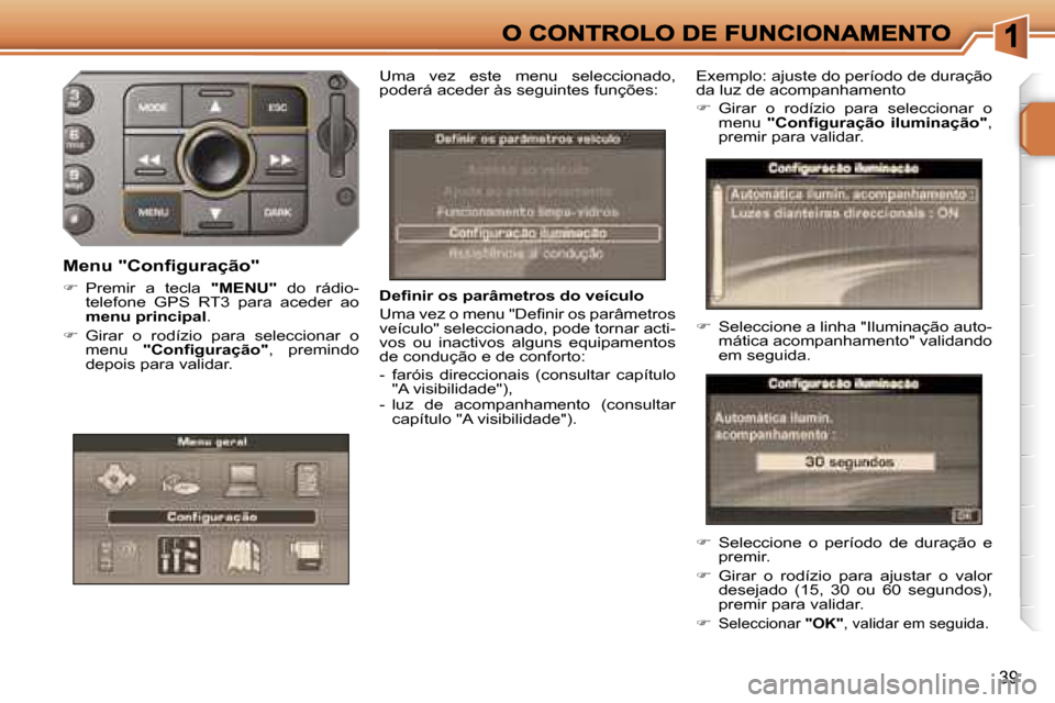 Peugeot 207 CC 2007  Manual do proprietário (in Portuguese) �3�9
�D�e�f�i�n�i�r� �o�s� �p�a�r�â�m�e�t�r�o�s� �d�o� �v�e�í�c�u�l�o
�U�m�a� �v�e�z� �o� �m�e�n�u� �"�D�e�f�i�n�i�r� �o�s� �p�a�r�â�m�e�t�r�o�s� �v�e�í�c�u�l�o�"� �s�e�l�e�c�c�i�o�n�a�d�o�,� �p�o