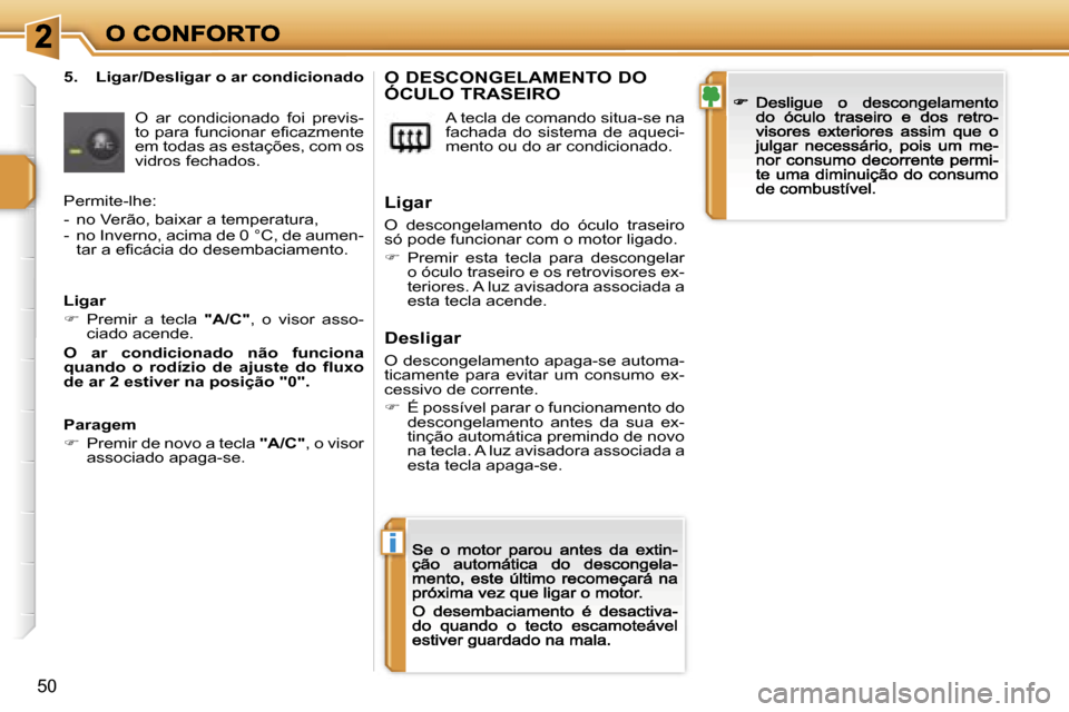 Peugeot 207 CC 2007  Manual do proprietário (in Portuguese) �i
�5�0
�5�.�  �L�i�g�a�r�/�D�e�s�l�i�g�a�r� �o� �a�r� �c�o�n�d�i�c�i�o�n�a�d�o
�O�  �a�r�  �c�o�n�d�i�c�i�o�n�a�d�o�  �f�o�i�  �p�r�e�v�i�s�-�t�o� �p�a�r�a� �f�u�n�c�i�o�n�a�r� �e�f�i�c�a�z�m�e�n�t�e