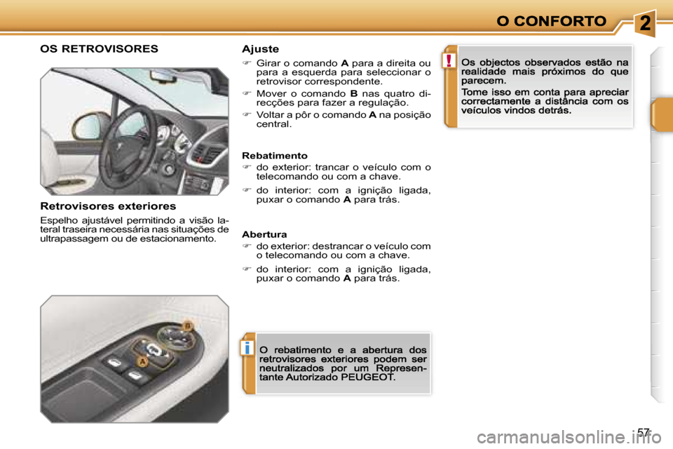 Peugeot 207 CC 2007  Manual do proprietário (in Portuguese) �i
�!
�5�7
�O�S� �R�E�T�R�O�V�I�S�O�R�E�S� 
�R�e�t�r�o�v�i�s�o�r�e�s� �e�x�t�e�r�i�o�r�e�s� 
�E�s�p�e�l�h�o�  �a�j�u�s�t�á�v�e�l�  �p�e�r�m�i�t�i�n�d�o�  �a�  �v�i�s�ã�o�  �l�a�-�t�e�r�a�l� �t�r�a�s