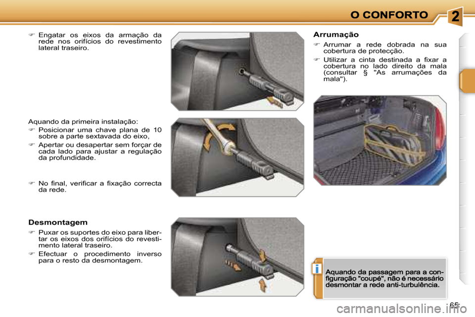 Peugeot 207 CC 2007  Manual do proprietário (in Portuguese) �i
�6�5
��  �E�n�g�a�t�a�r�  �o�s�  �e�i�x�o�s�  �d�a�  �a�r�m�a�ç�ã�o�  �d�a� �r�e�d�e�  �n�o�s�  �o�r�i�f�í�c�i�o�s�  �d�o�  �r�e�v�e�s�t�i�m�e�n�t�o� �l�a�t�e�r�a�l� �t�r�a�s�e�i�r�o�.
�A�q�u