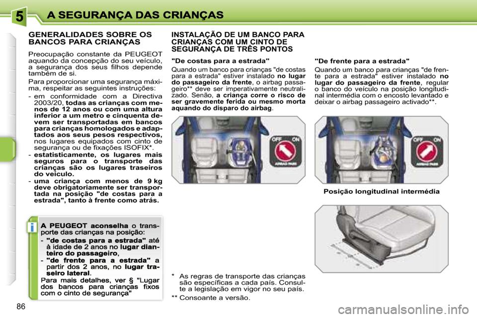 Peugeot 207 CC 2007  Manual do proprietário (in Portuguese) �i
�8�6
�G�E�N�E�R�A�L�I�D�A�D�E�S� �S�O�B�R�E� �O�S�  
�B�A�N�C�O�S� �P�A�R�A� �C�R�I�A�N�Ç�A�S
�P�r�e�o�c�u�p�a�ç�ã�o�  �c�o�n�s�t�a�n�t�e�  �d�a�  �P�E�U�G�E�O�T� �a�q�u�a�n�d�o� �d�a� �c�o�n�c�