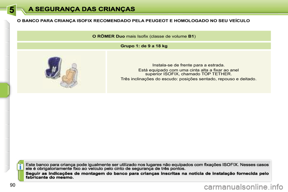 Peugeot 207 CC 2007  Manual do proprietário (in Portuguese) �i
�9�0
�O� �B�A�N�C�O� �P�A�R�A� �C�R�I�A�N�Ç�A� �I�S�O�F�I�X� �R�E�C�O�M�E�N�D�A�D�O� �P�E�L�A� �P�E�U�G�E�O�T� �E� �H�O�M�O�L�O�G�A�D�O� �N�O� �S�E�U� �V�E�Í�C�U�L�O
�O�R�Ö�M�E�R� �D�u�o� �m�a�i
