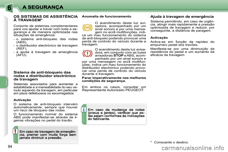 Peugeot 207 CC 2007  Manual do proprietário (in Portuguese) �!
�i
�9�4
�O�S� �S�I�S�T�E�M�A�S� �D�E� �A�S�S�I�S�T�Ê�N�C�I�A�  
�Á� �T�R�A�V�A�G�E�M�*
�C�o�n�j�u�n�t�o� �d�e� �s�i�s�t�e�m�a�s� �c�o�m�p�l�e�m�e�n�t�a�r�e�s� �p�a�r�a� �v�o�s� �a�j�u�d�a�r� �a� 