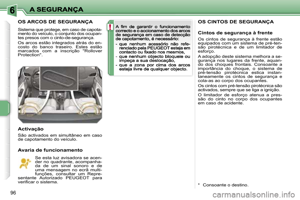 Peugeot 207 CC 2007  Manual do proprietário (in Portuguese) �!
�9�6
�O�S� �C�I�N�T�O�S� �D�E� �S�E�G�U�R�A�N�Ç�A
�C�i�n�t�o�s� �d�e� �s�e�g�u�r�a�n�ç�a� �à� �f�r�e�n�t�e
�O�s�  �c�i�n�t�o�s�  �d�e�  �s�e�g�u�r�a�n�ç�a�  �à�  �f�r�e�n�t�e�  �e�s�t�ã�o� �e