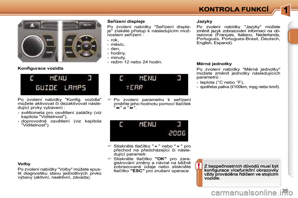 Peugeot 207 CC 2007  Návod k obsluze (in Czech) �!
�3�5
�S�e9�í�z�e�n�í� �d�i�s�p�l�e�j�e
�P�o�  �z�v�o�l�e�n�í�  �n�a�b�í�d�k�y�  �"�S�e9�í�z�e�n�í�  �d�i�s�p�l�e�-�j�e�"�  �z�í�s�k�á�t�e�  �p9�í�s�t�u�p�  �k�  �n�á�s�l�e�d�u�j�í�c�