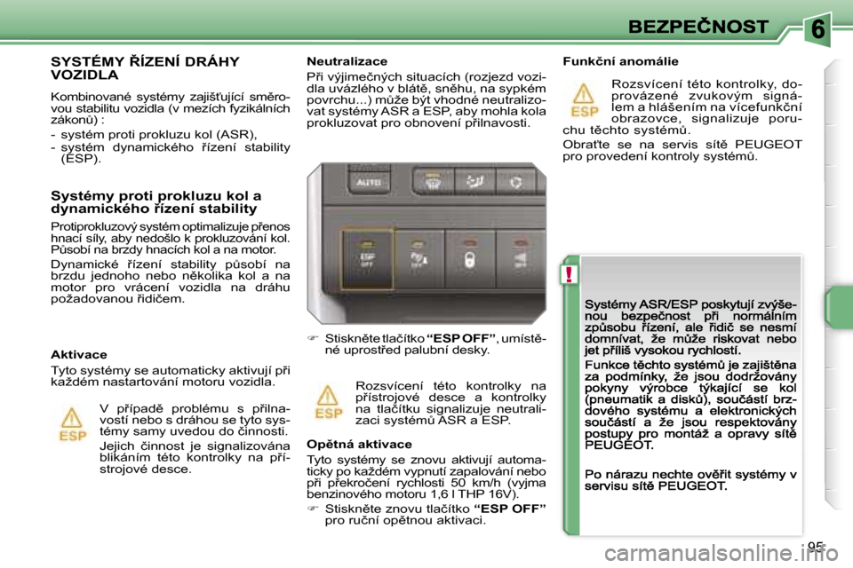 Peugeot 207 CC 2007  Návod k obsluze (in Czech) �!
�9�5
�N�e�u�t�r�a�l�i�z�a�c�e
�P9�i� �v�ý�j�i�m�e�č�n�ý�c�h� �s�i�t�u�a�c�í�c�h� �(�r�o�z�j�e�z�d� �v�o�z�i�-�d�l�a� �u�v�á�z�l�é�h�o� �v� �b�l�á�t)�,� �s�n)�h�u�,� �n�a� �s�y�p�k�é�m� �