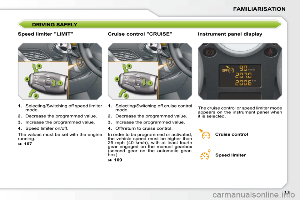 Peugeot 207 CC Dag 2010  Owners Manual FAMILIARISATION
  Speed limiter "LIMIT"   Instrument panel display 
   
1. � �  �S�e�l�e�c�t�i�n�g�/�S�w�i�t�c�h�i�n�g� �o�f�f� �s�p�e�e�d� �l�i�m�i�t�e�r� 
�m�o�d�e�.� 
  
2. � �  �D�e�c�r�e�a�s�e� �