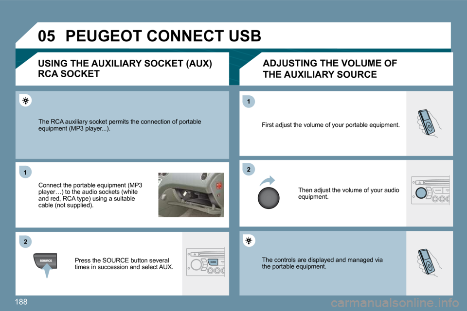 Peugeot 207 CC Dag 2010  Owners Manual 188
�0�5
�1�1
�2�2
�2�2
�1�1
� �T�h�e� �c�o�n�t�r�o�l�s� �a�r�e� �d�i�s�p�l�a�y�e�d� �a�n�d� �m�a�n�a�g�e�d� �v�i�a�t�h�e� �p�o�r�t�a�b�l�e� �e�q�u�i�p�m�e�n�t�.� 
� �F�i�r�s�t� �a�d�j�u�s�t� �t�h�e� 