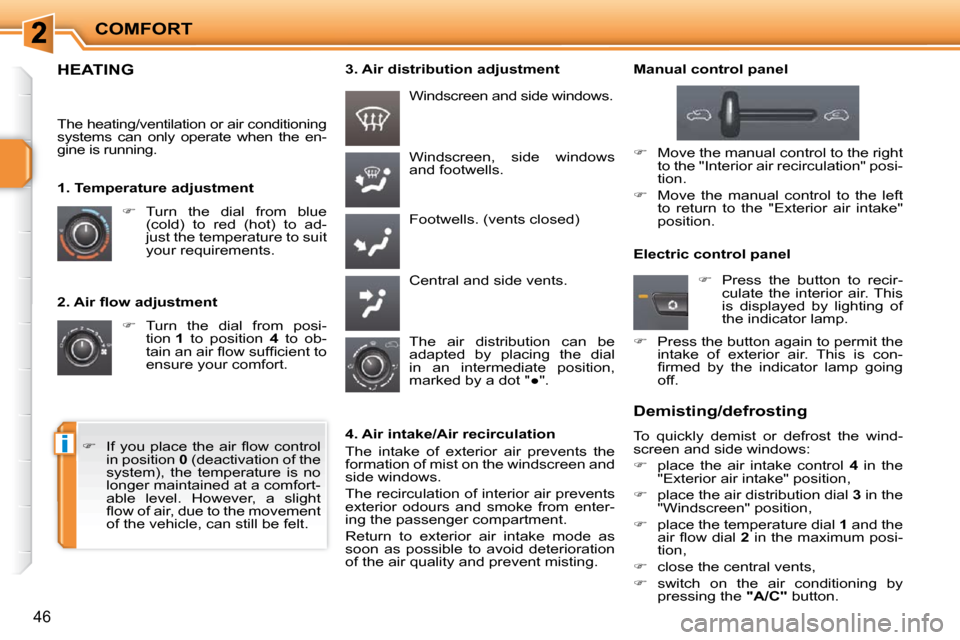 Peugeot 207 CC Dag 2010  Owners Manual i
COMFORT
46
� � �2�.� �A�i�r� �ﬂ� �o�w� �a�d�j�u�s�t�m�e�n�t�    
�    Turn  the  dial  from  posi-
tion   1   to  position    4   to  ob-
�t�a�i�n� �a�n� �a�i�r� �ﬂ� �o�w� �s�u�f�ﬁ� �c�i�e�