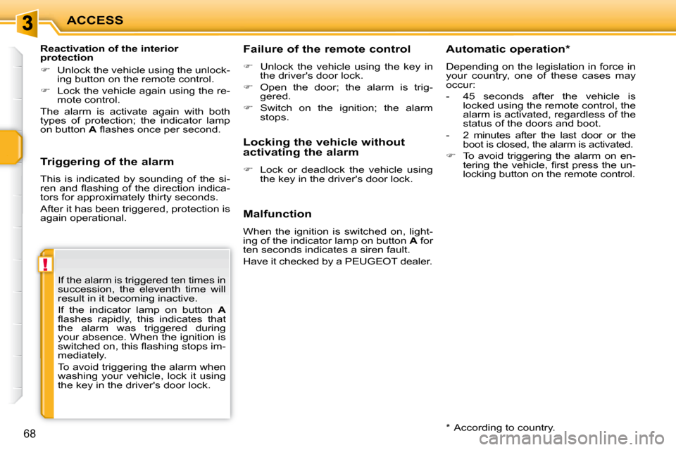 Peugeot 207 CC Dag 2010  Owners Manual !
ACCESS
68
  Triggering of the alarm  
 This  is  indicated  by  sounding  of  the  si- 
�r�e�n� �a�n�d� �ﬂ� �a�s�h�i�n�g� �o�f� �t�h�e� �d�i�r�e�c�t�i�o�n� �i�n�d�i�c�a�-
tors for approximately th