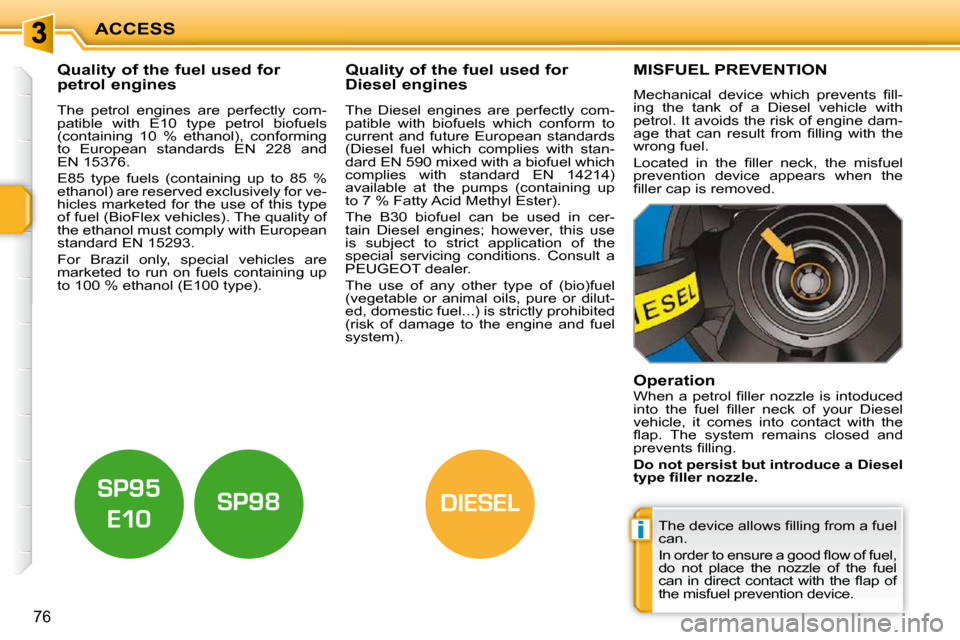 Peugeot 207 CC Dag 2010 Owners Manual i
DIESEL
ACCESS
76
Quality of the fuel used for
petrol engines Quality of the fuel used for
Diesel engines
The petrol engines are perfectly com-
patible with E10 Peugeot 207 CC Dag 2010 Owners Manual i
DIESEL
ACCESS
76
Quality of the fuel used for
petrol engines Quality of the fuel used for
Diesel engines
The petrol engines are perfectly com-
patible with E10
