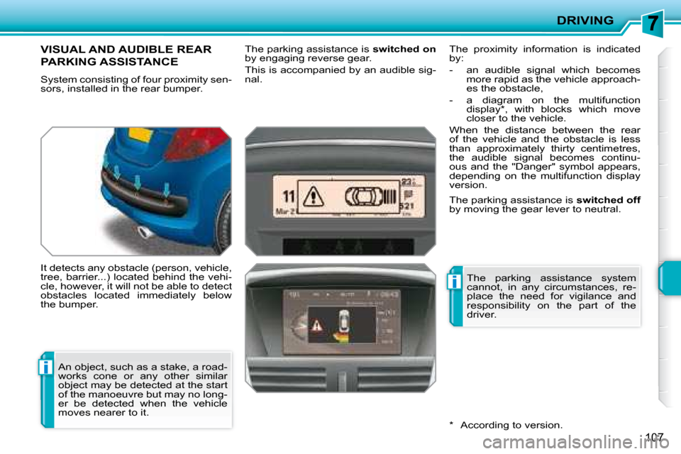 Peugeot 207 CC Dag 2007.5  Owners Manual i
i
DRIVING
107
VISUAL AND AUDIBLE REAR 
PARKING ASSISTANCE 
� �S�y�s�t�e�m� �c�o�n�s�i�s�t�i�n�g� �o�f� �f�o�u�r� �p�r�o�x�i�m�i�t�y� �s�e�n�- 
�s�o�r�s�,� �i�n�s�t�a�l�l�e�d� �i�n� �t�h�e� �r�e�a�r�