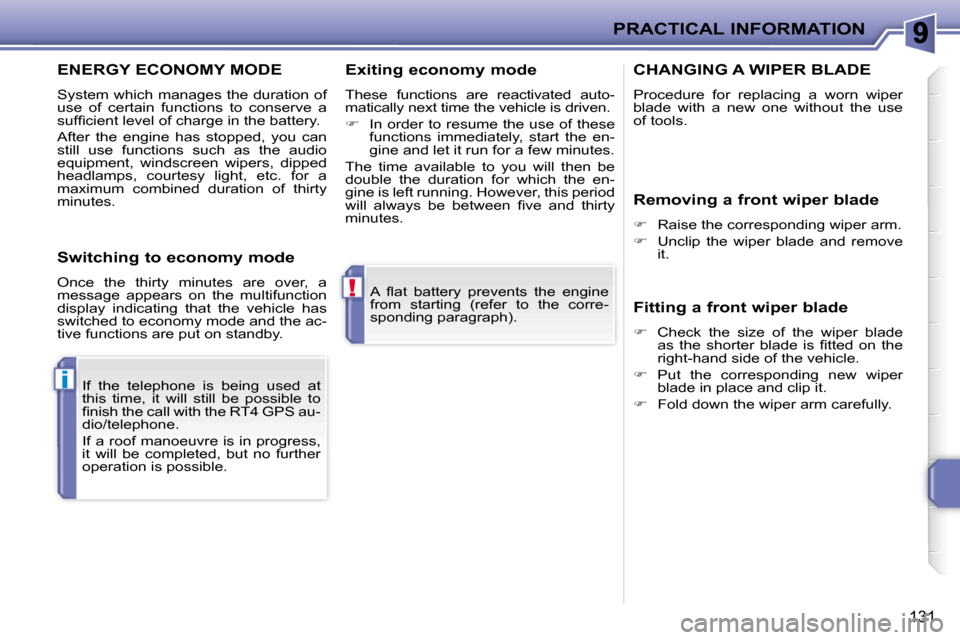 Peugeot 207 CC Dag 2007.5  Owners Manual !
i
PRACTICAL INFORMATION
131
� �A�  �l� �a�t�  �b�a�t�t�e�r�y�  �p�r�e�v�e�n�t�s�  �t�h�e�  �e�n�g�i�n�e�  
�f�r�o�m�  �s�t�a�r�t�i�n�g�  �(�r�e�f�e�r�  �t�o�  �t�h�e�  �c�o�r�r�e�-
�s�p�o�n�d�i�n�g�