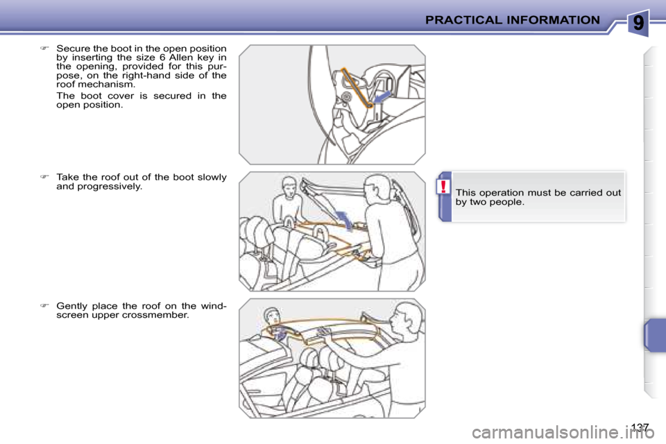 Peugeot 207 CC Dag 2007.5  Owners Manual !
PRACTICAL INFORMATION
137
     
� � �  �S�e�c�u�r�e� �t�h�e� �b�o�o�t� �i�n� �t�h�e� �o�p�e�n� �p�o�s�i�t�i�o�n� 
by  inserting  the  size  6  Allen  key  in  
�t�h�e�  �o�p�e�n�i�n�g�,�  �p�r�o�