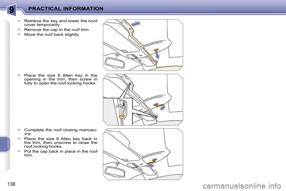 Peugeot 207 CC Dag 2007.5  Owners Manual PRACTICAL INFORMATION
138
  
� � �  �R�e�t�r�i�e�v�e� �t�h�e� �k�e�y� �a�n�d� �l�o�w�e�r� �t�h�e� �b�o�o�t� 
�c�o�v�e�r� �t�e�m�p�o�r�a�r�i�l�y�.� 
  
� � �  �R�e�m�o�v�e� �t�h�e� �c�a�p� �i�n� 