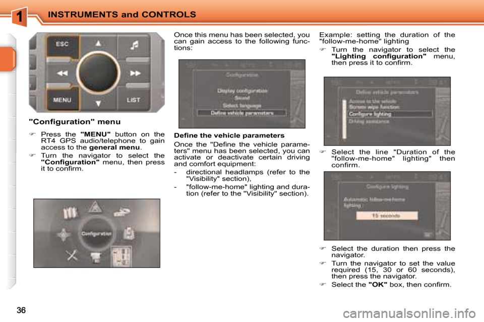 Peugeot 207 CC Dag 2007.5  Owners Manual INSTRUMENTS and CONTROLS
�	�	�D�e�i�	�n�e�	�t�h�e�	�v�e�h�i�c�l�e�	�p�a�r�a�m�e�t�e�r�s�	 
� �O�n�c�e�  �t�h�e�  �"�D�e�i� �n�e�  �t�h�e�  �v�e�h�i�c�l�e�  �p�a�r�a�m�e�- 
ters" menu has been selected