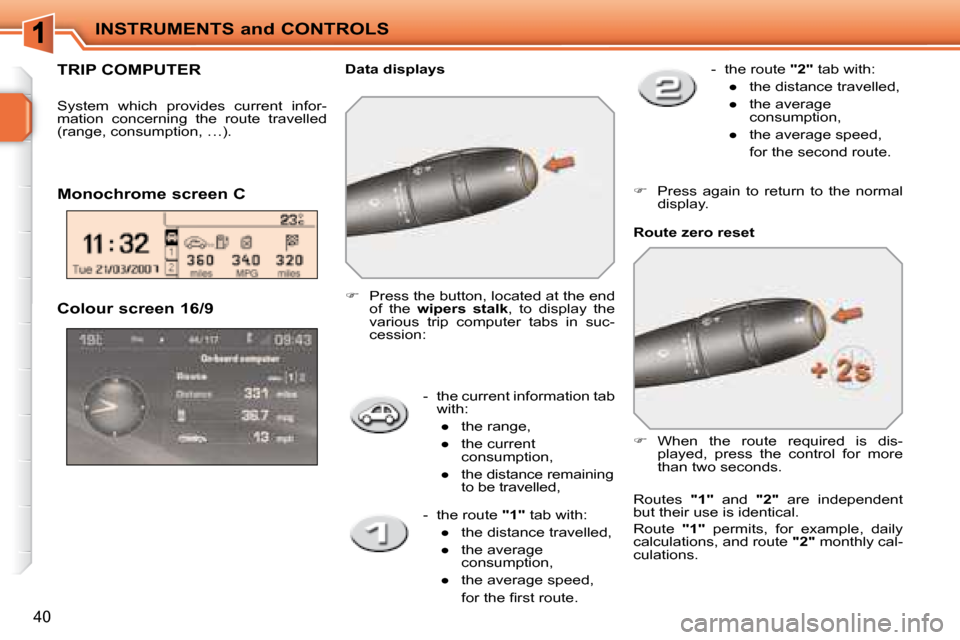 Peugeot 207 CC Dag 2007.5  Owners Manual INSTRUMENTS and CONTROLS
40
� � � �-� �  �t�h�e� �c�u�r�r�e�n�t� �i�n�f�o�r�m�a�t�i�o�n� �t�a�b� �w�i�t�h�:� 
�  � � � 