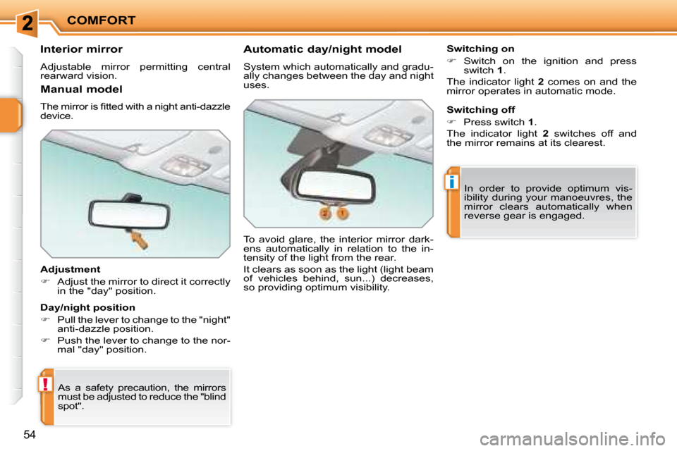 Peugeot 207 CC Dag 2007.5  Owners Manual !
i
COMFORT
54
       Interior mirror  
� �A�d�j�u�s�t�a�b�l�e�  �m�i�r�r�o�r�  �p�e�r�m�i�t�t�i�n�g�  �c�e�n�t�r�a�l�  
�r�e�a�r�w�a�r�d� �v�i�s�i�o�n�.� �  
  Adjustment  
   
� � �  �A�d�j�u�s�t