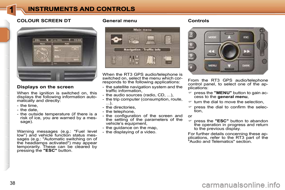 Peugeot 207 CC Dag 2007  Owners Manual �3�8
�C�O�L�O�U�R� �S�C�R�E�E�N� �D�T �G�e�n�e�r�a�l� �m�e�n�u �C�o�n�t�r�o�l�s
�W�h�e�n� �t�h�e� �R�T�3� �G�P�S� �a�u�d�i�o�/�t�e�l�e�p�h�o�n�e� �i�s� �s�w�i�t�c�h�e�d� �o�n�,� �s�e�l�e�c�t� �t�h�e� 