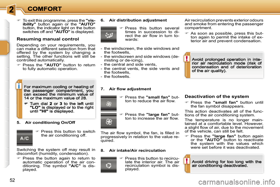 Peugeot 207 CC Dag 2007  Owners Manual �!
�!
�i
�5�2
��  �T�o� �e�x�i�t� �t�h�i�s� �p�r�o�g�r�a�m�m�e�,� �p�r�e�s�s� �t�h�e� �"�v�i�s�-�i�b�i�l�i�t�y�"�  �b�u�t�t�o�n�  �a�g�a�i�n�  �o�r�  �t�h�e� �"�A�U�T�O�"�b�u�t�t�o�n�,� �t�h�e� �i�